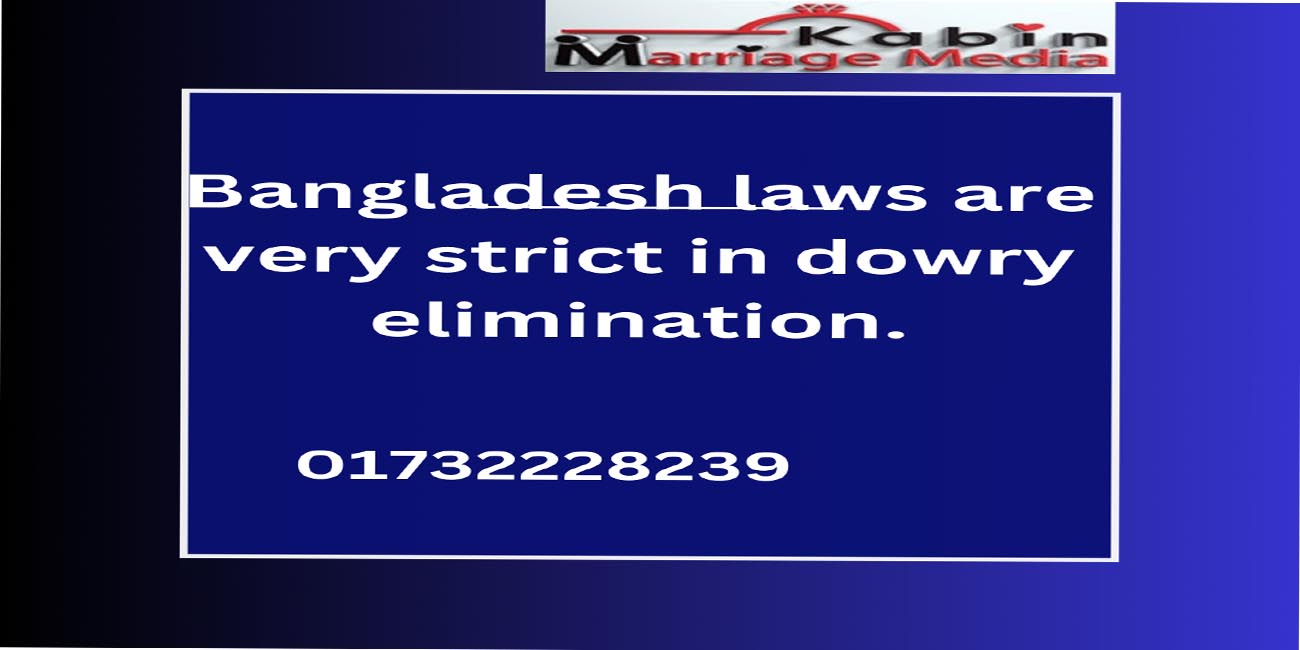 Bangladesh laws are very strict in dowry elimination.