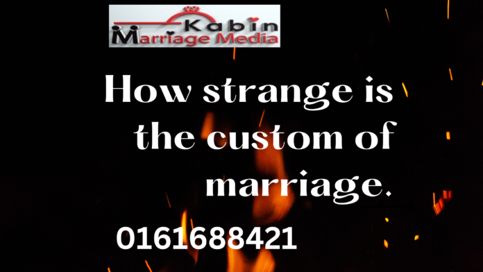 How strange is the custom of marriage.