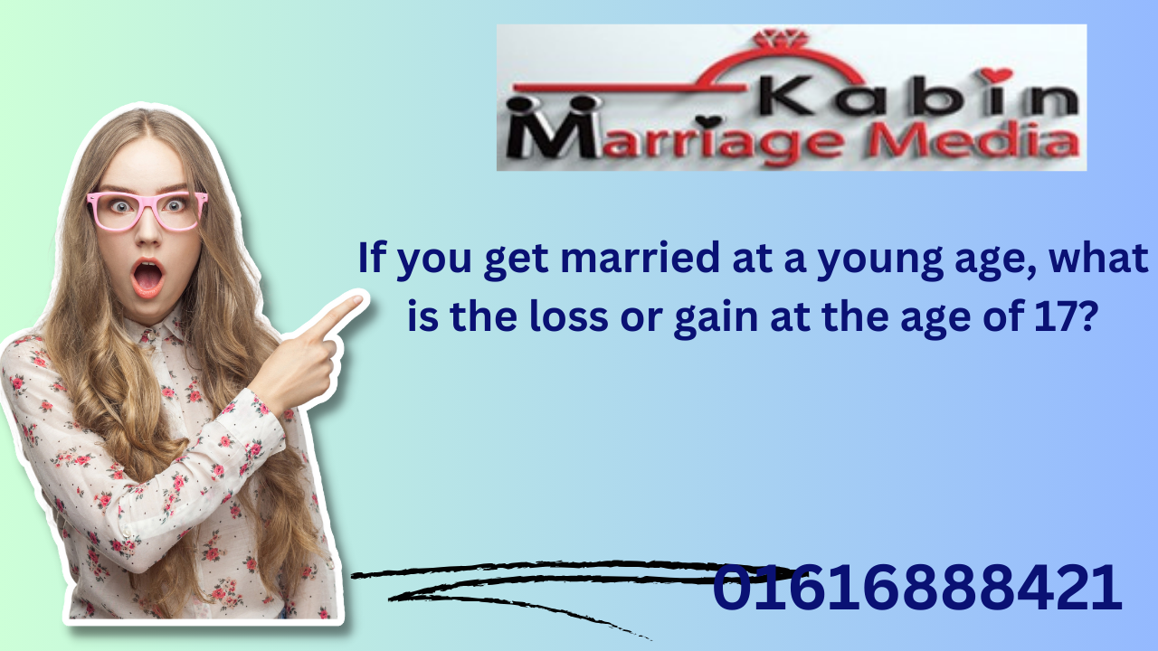 If you get married at a young age, what is the loss or gain at the age of 17?